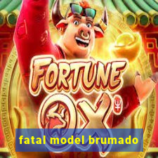 fatal model brumado